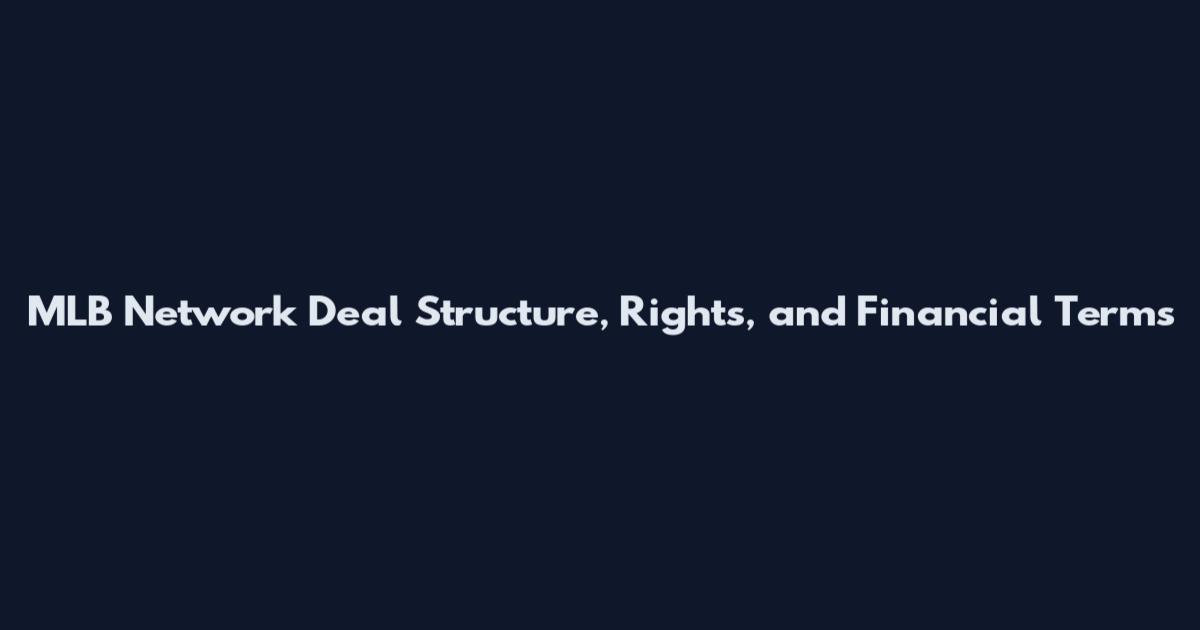 MLB Network Deal Structure, Rights, and Financial Terms
