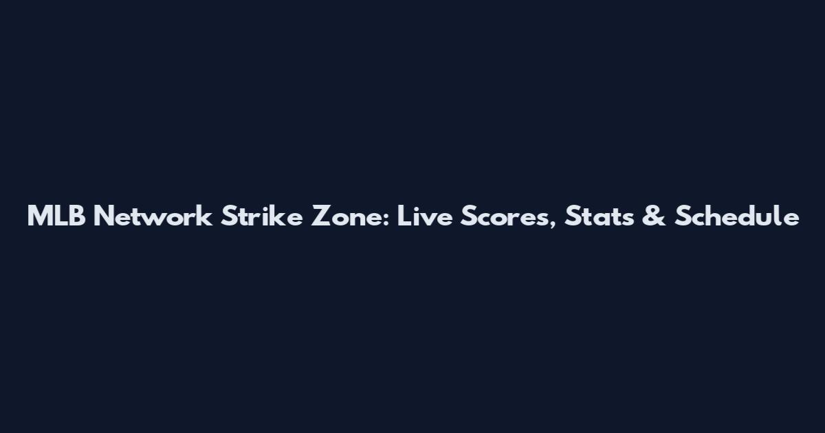 MLB Network Strike Zone: Live Scores, Stats & Schedule