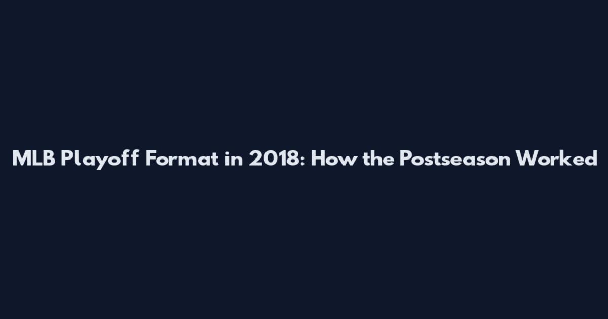 MLB Playoff Format in 2018: How the Postseason Worked