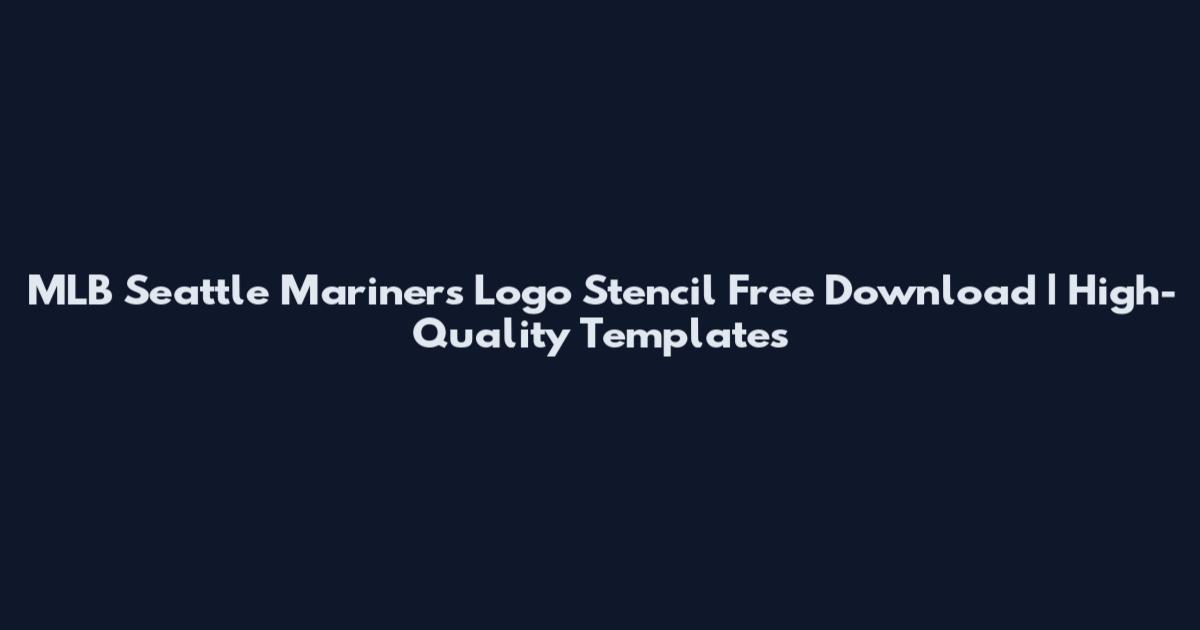 MLB Seattle Mariners Logo Stencil Free Download | High-Quality Templates
