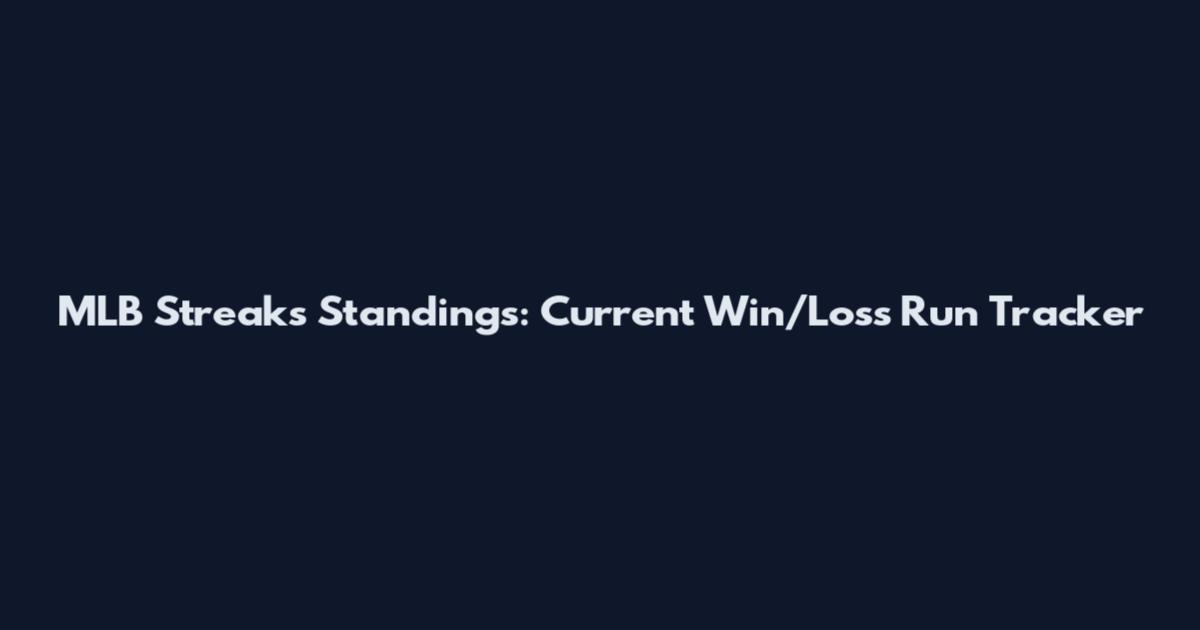 MLB Streaks Standings: Current Win/Loss Run Tracker