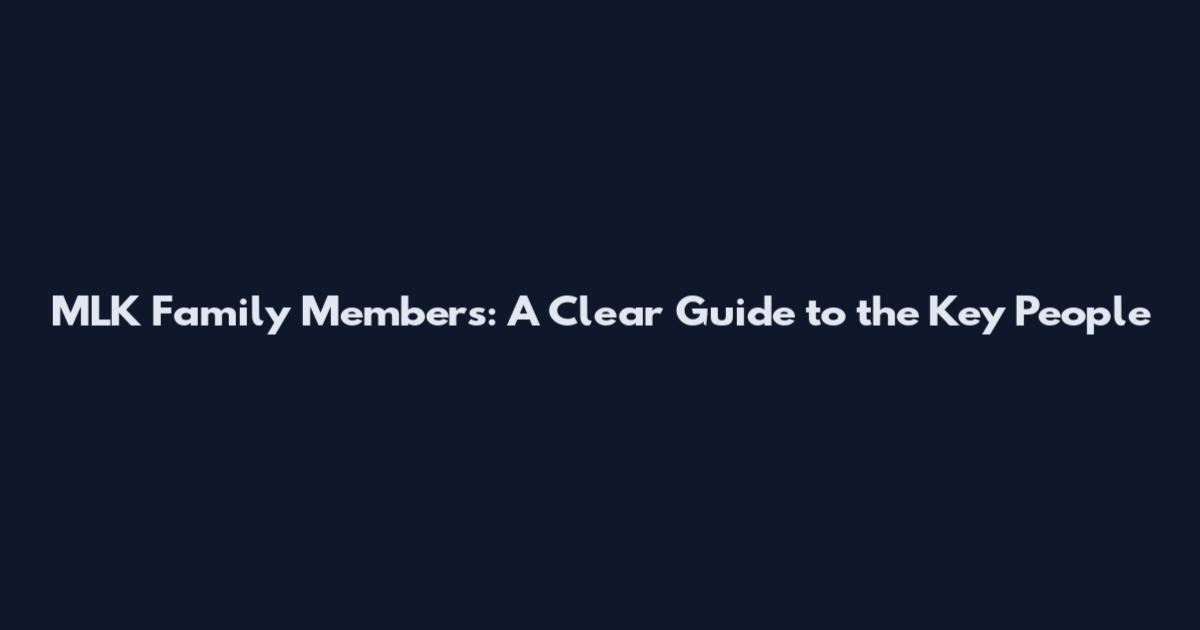 MLK Family Members: A Clear Guide to the Key People