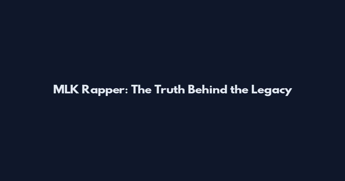 MLK Rapper: The Truth Behind the Legacy