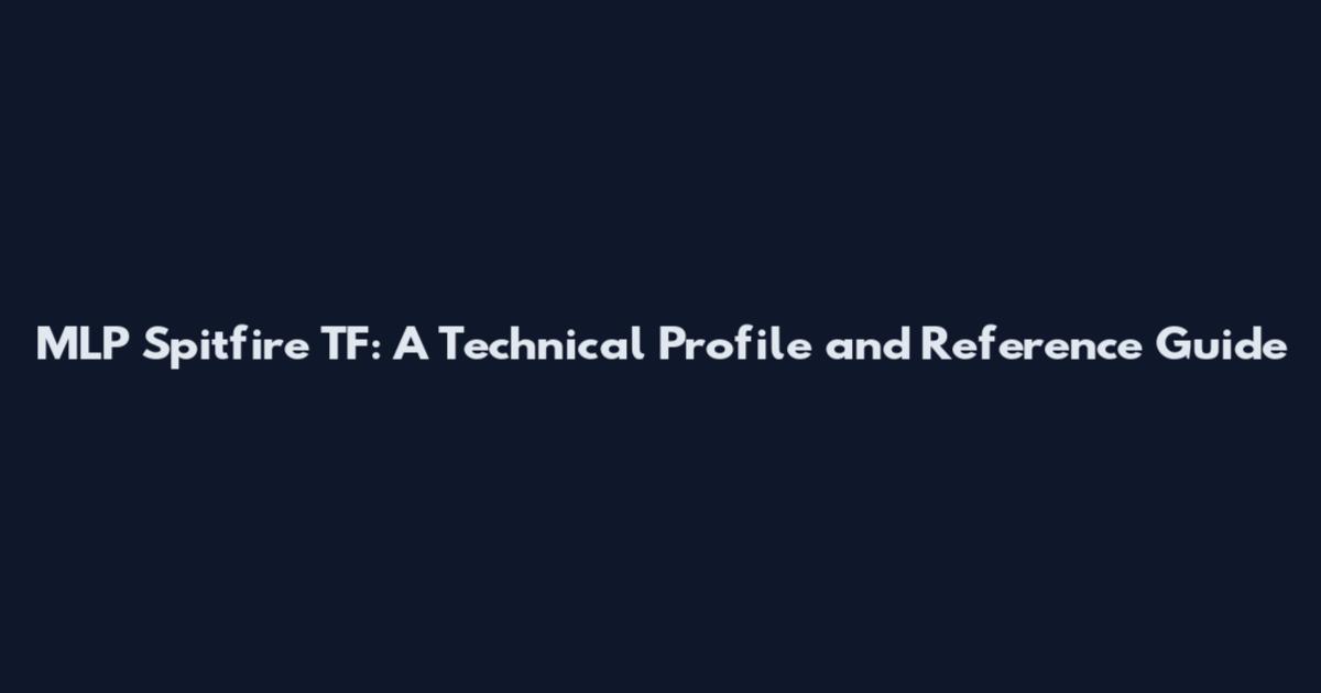 MLP Spitfire TF: A Technical Profile and Reference Guide