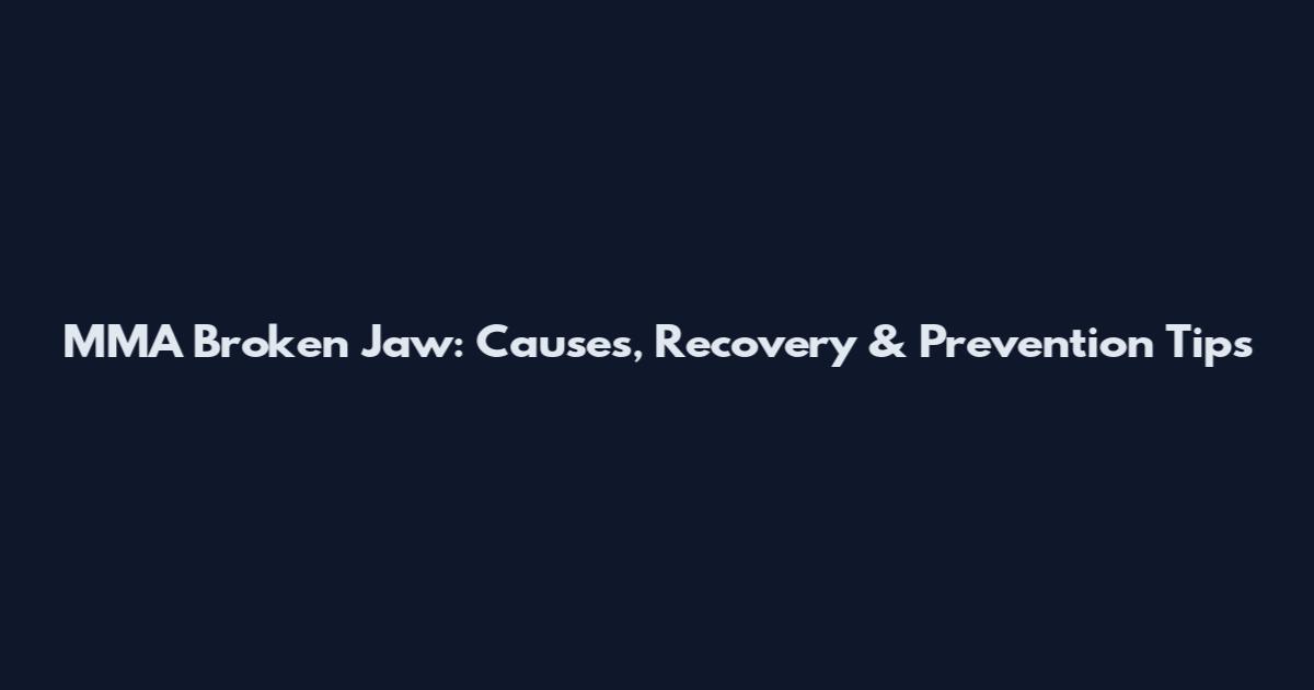 MMA Broken Jaw: Causes, Recovery & Prevention Tips