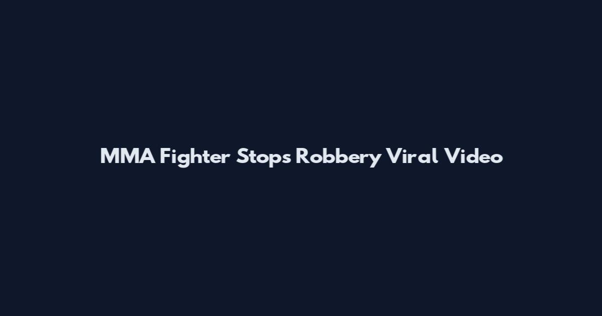 MMA Fighter Stops Robbery Viral Video