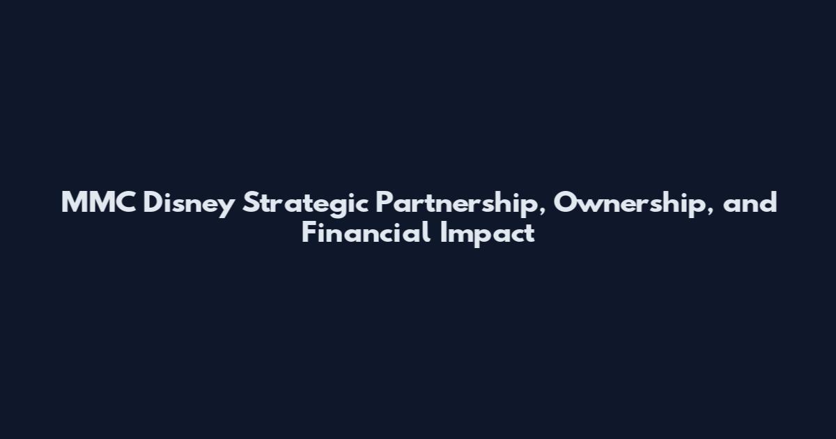 MMC Disney Strategic Partnership, Ownership, and Financial Impact