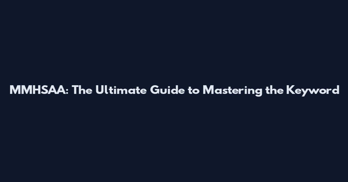 MMHSAA: The Ultimate Guide to Mastering the Keyword