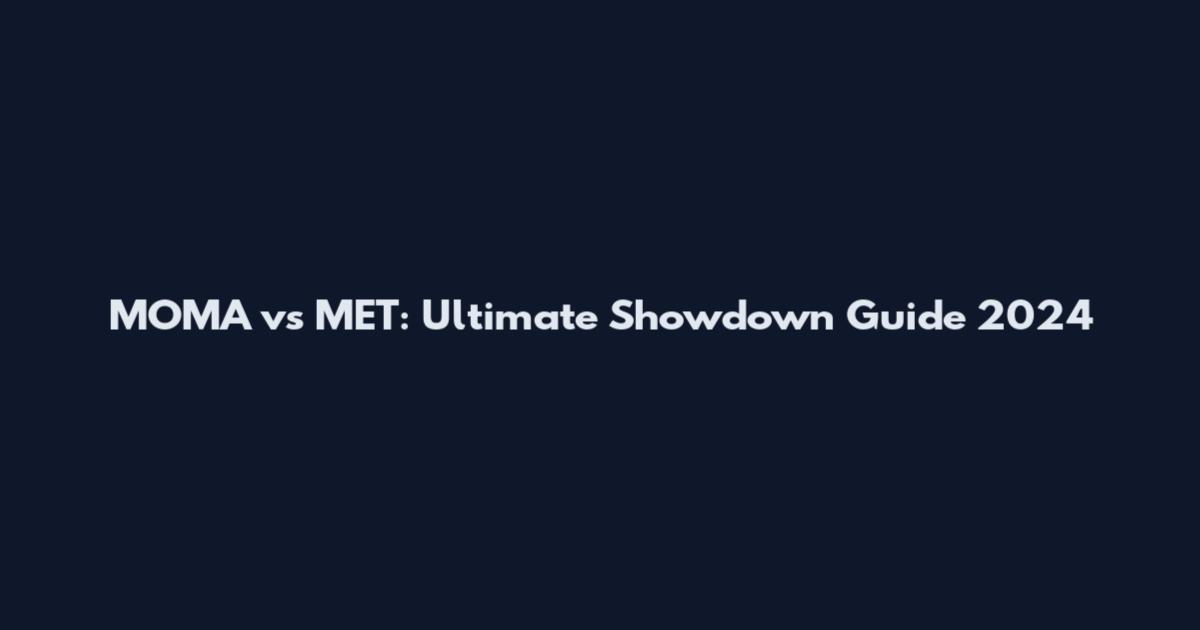 MOMA vs MET: Ultimate Showdown Guide 2024