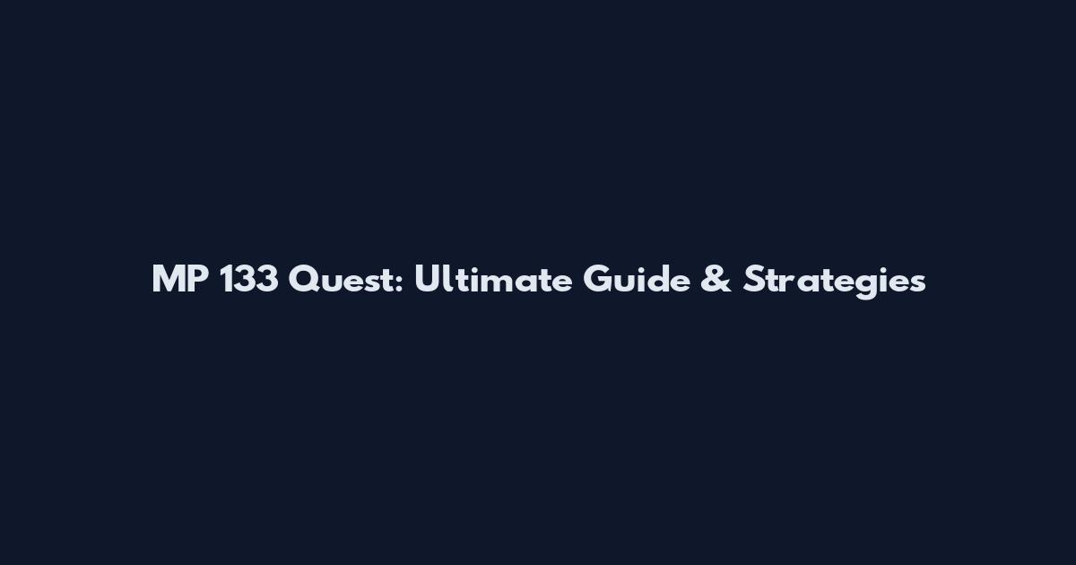 MP 133 Quest: Ultimate Guide & Strategies