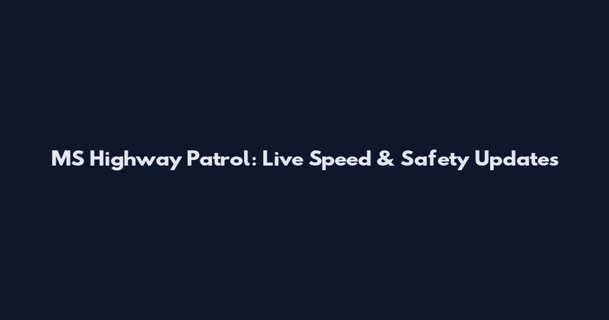 MS Highway Patrol: Live Speed & Safety Updates