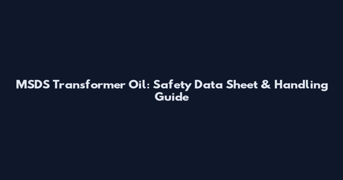 MSDS Transformer Oil: Safety Data Sheet & Handling Guide