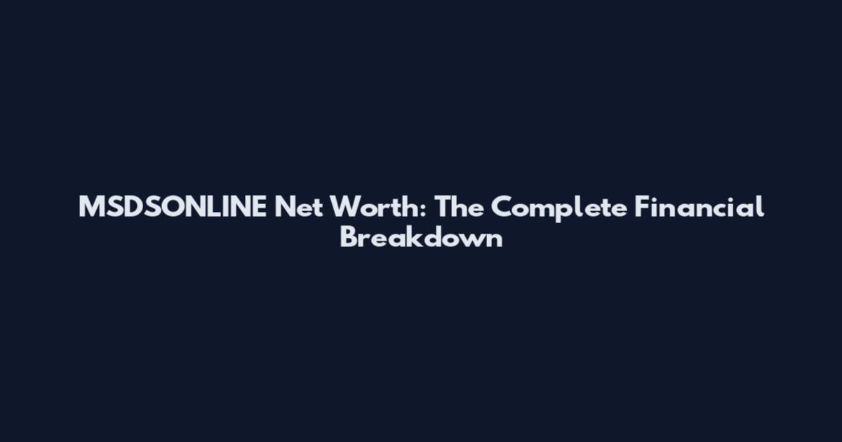 MSDSONLINE Net Worth: The Complete Financial Breakdown