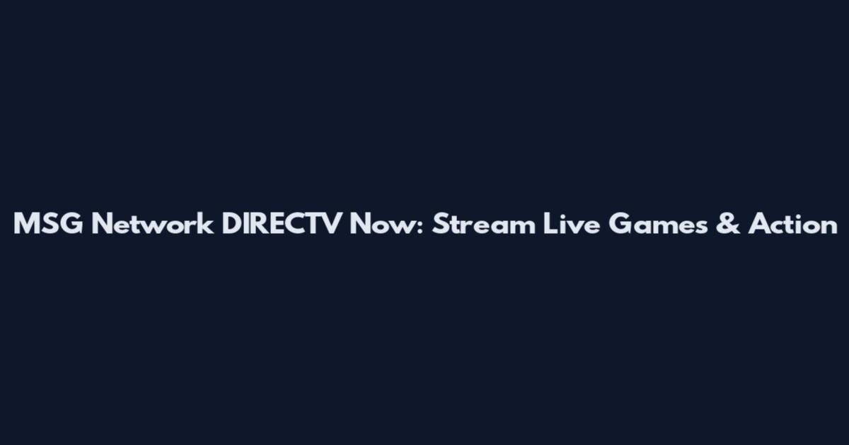 MSG Network DIRECTV Now: Stream Live Games & Action