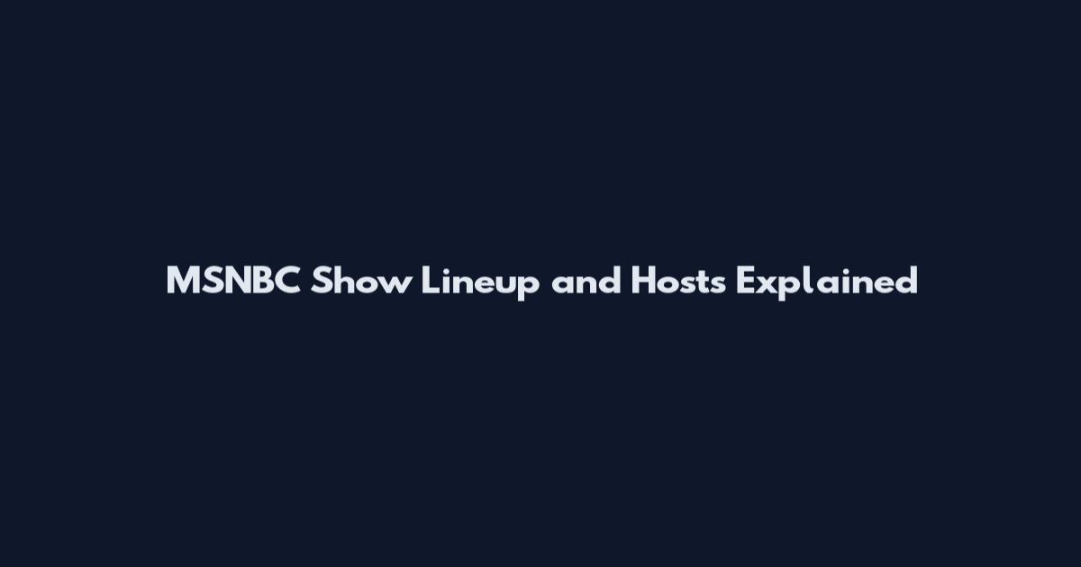 MSNBC Show Lineup and Hosts Explained