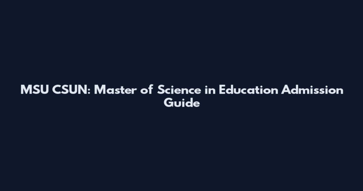 MSU CSUN: Master of Science in Education Admission Guide