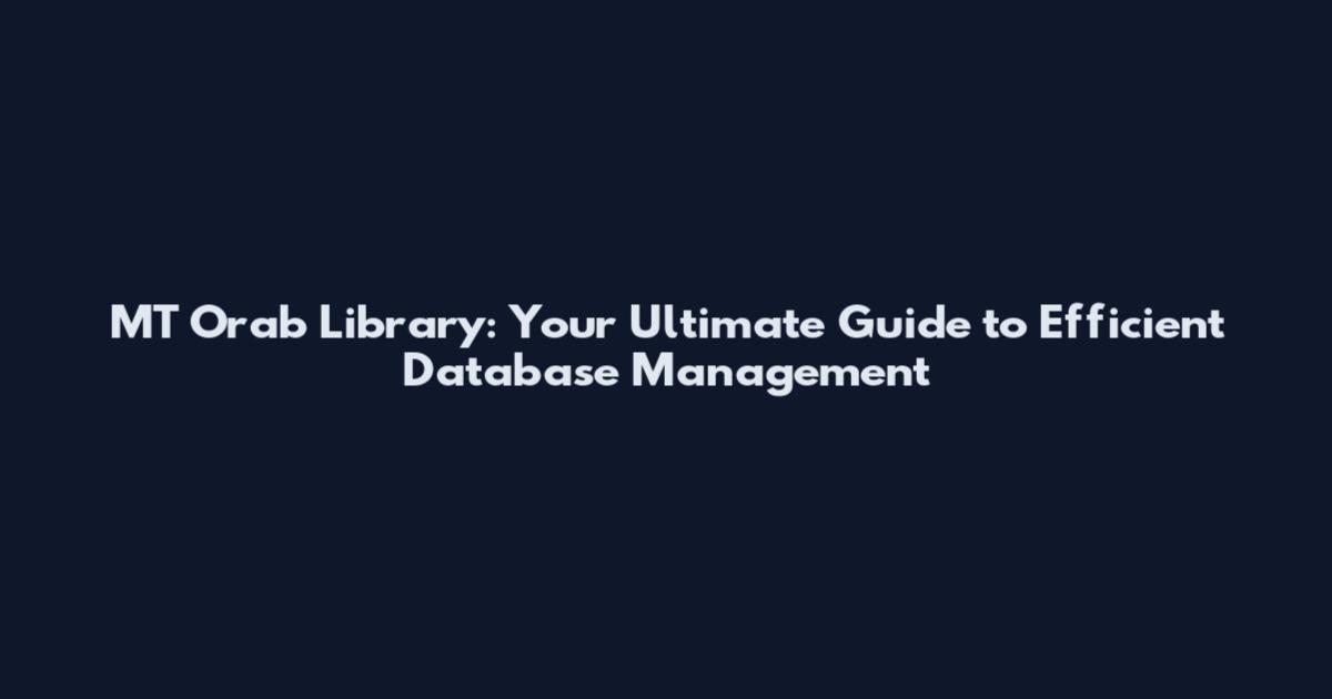 MT Orab Library: Your Ultimate Guide to Efficient Database Management
