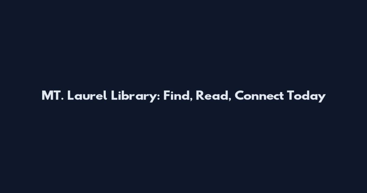 MT. Laurel Library: Find, Read, Connect Today