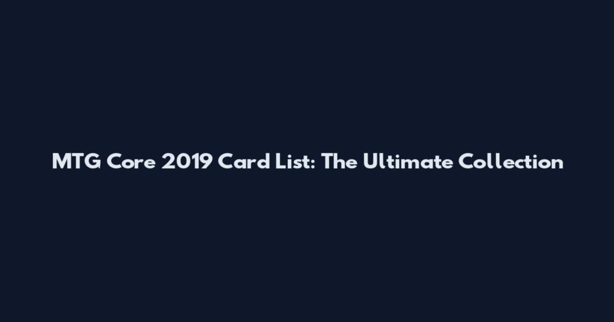 MTG Core 2019 Card List: The Ultimate Collection