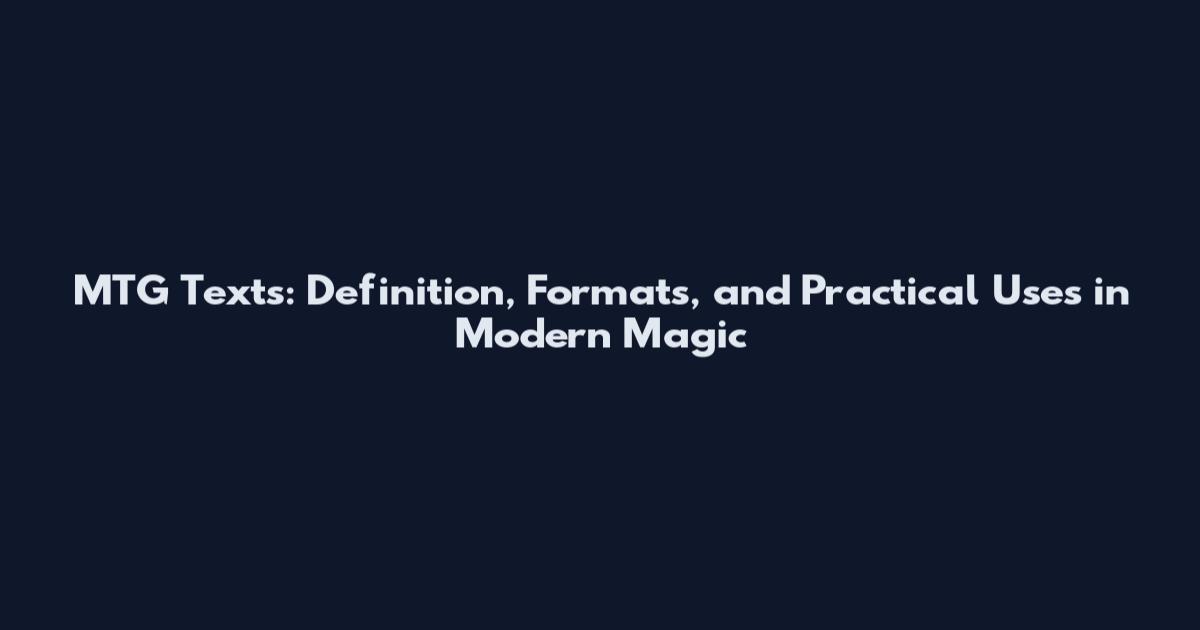 MTG Texts: Definition, Formats, and Practical Uses in Modern Magic