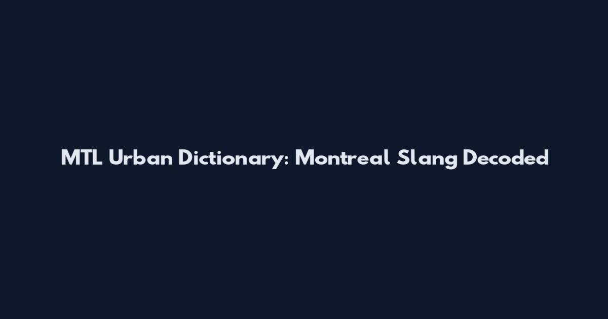 MTL Urban Dictionary: Montreal Slang Decoded