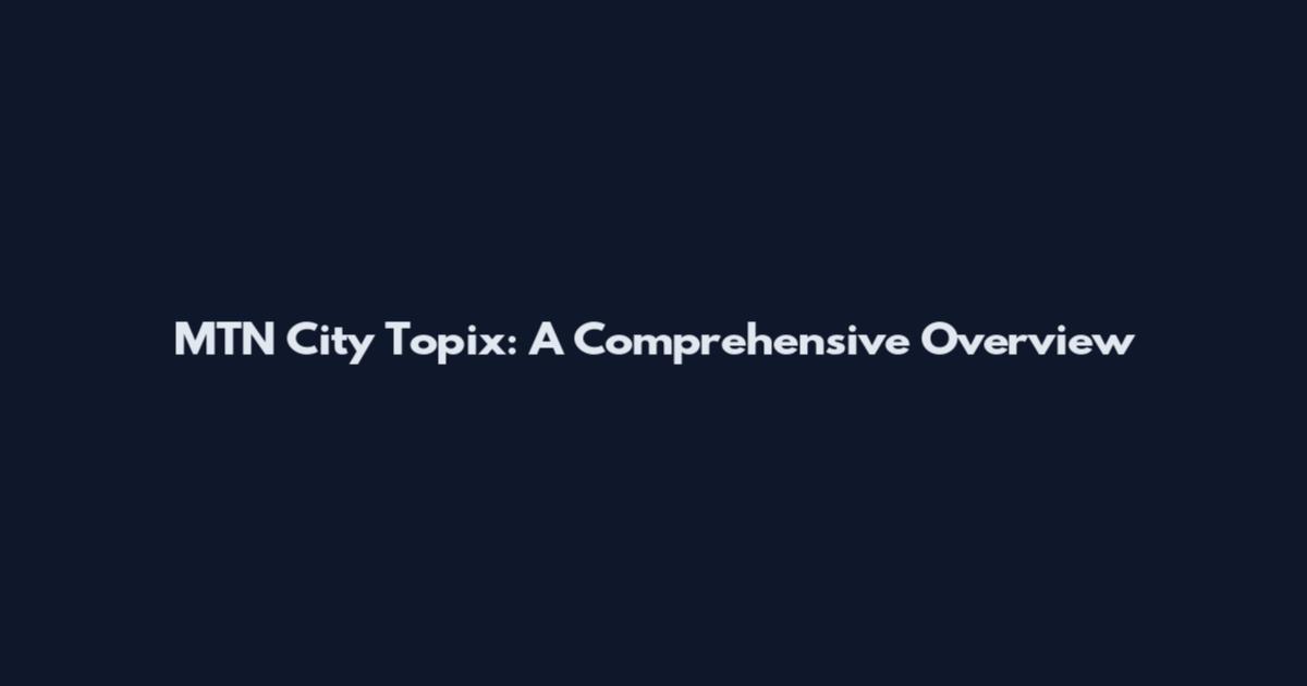 MTN City Topix: A Comprehensive Overview
