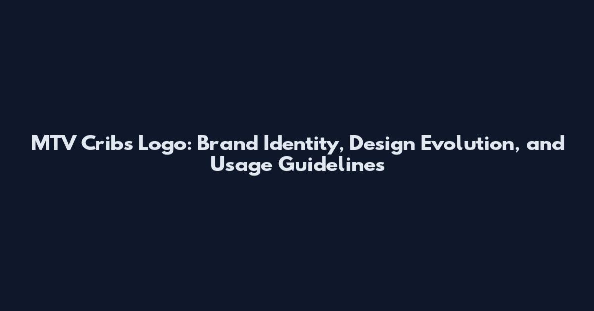 MTV Cribs Logo: Brand Identity, Design Evolution, and Usage Guidelines