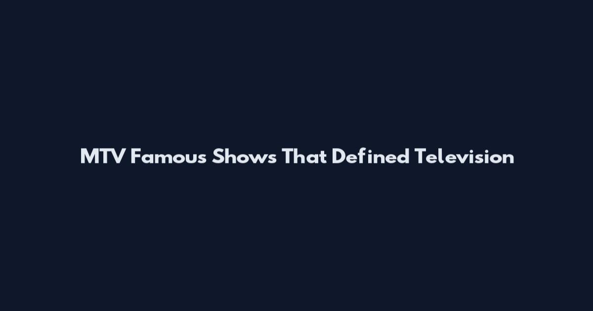 MTV Famous Shows That Defined Television