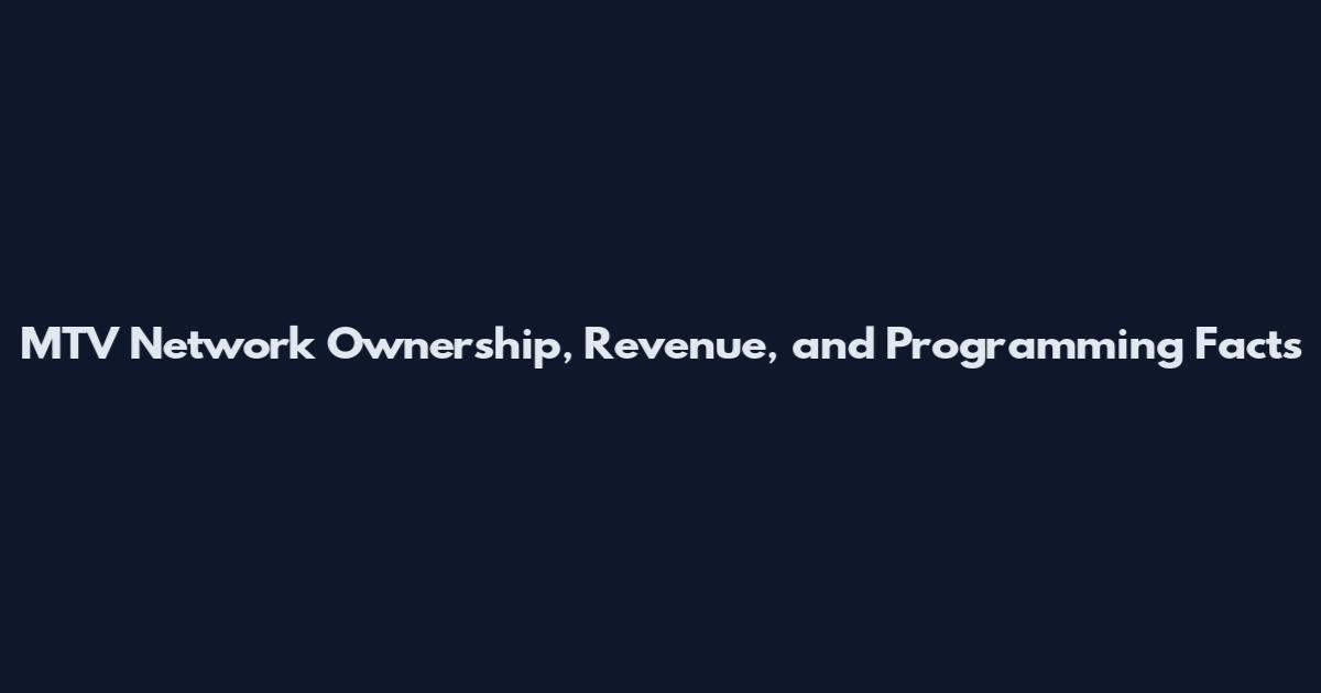 MTV Network Ownership, Revenue, and Programming Facts