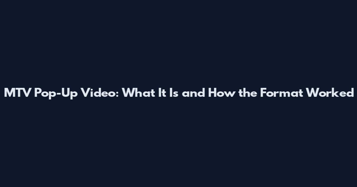 MTV Pop-Up Video: What It Is and How the Format Worked