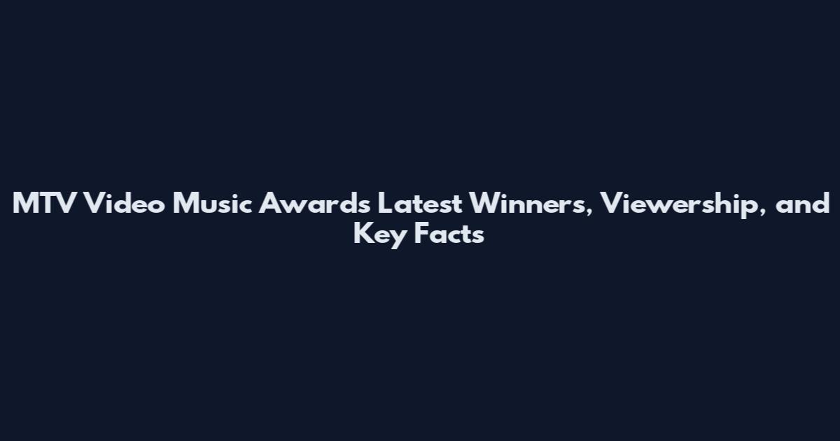 MTV Video Music Awards Latest Winners, Viewership, and Key Facts