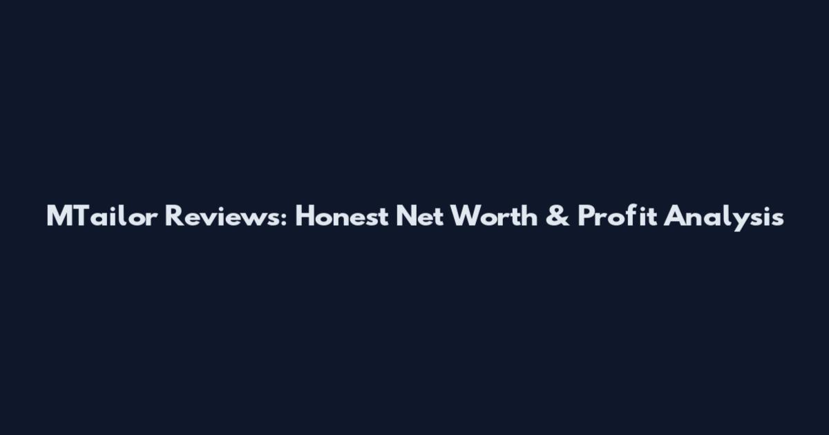MTailor Reviews: Honest Net Worth & Profit Analysis