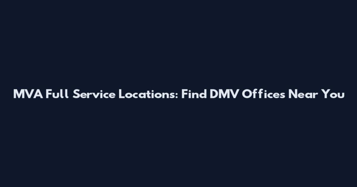 MVA Full Service Locations: Find DMV Offices Near You