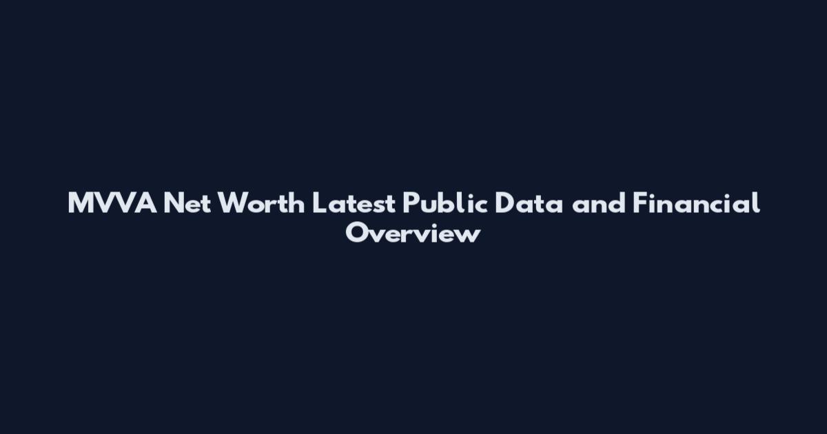 MVVA Net Worth Latest Public Data and Financial Overview