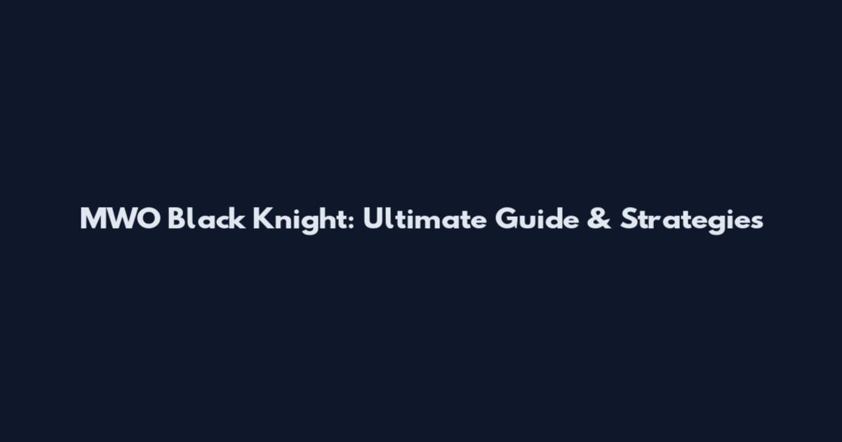 MWO Black Knight: Ultimate Guide & Strategies