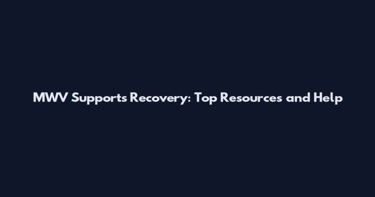 MWV Supports Recovery: Top Resources and Help