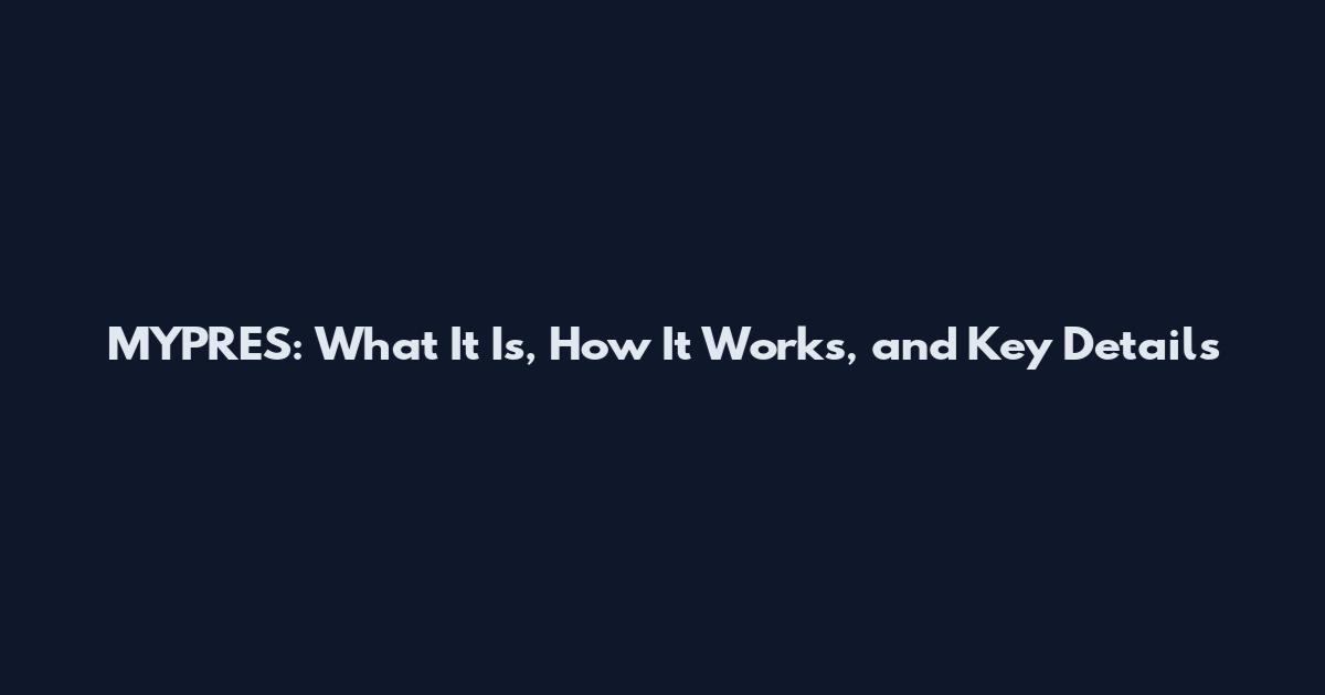 MYPRES: What It Is, How It Works, and Key Details
