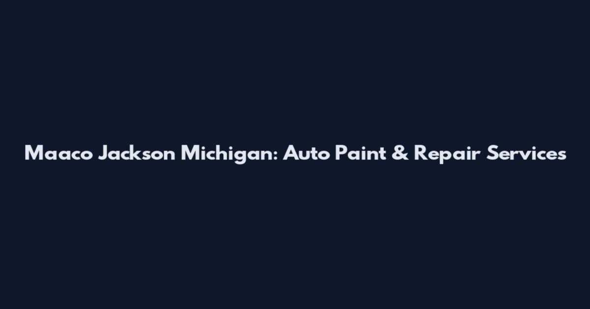 Maaco Jackson Michigan: Auto Paint & Repair Services