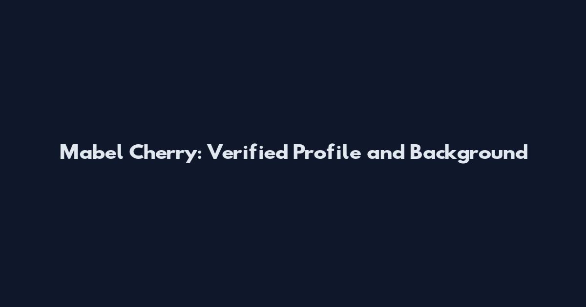 Mabel Cherry: Verified Profile and Background