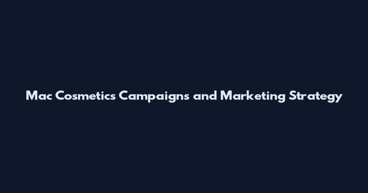 Mac Cosmetics Campaigns and Marketing Strategy