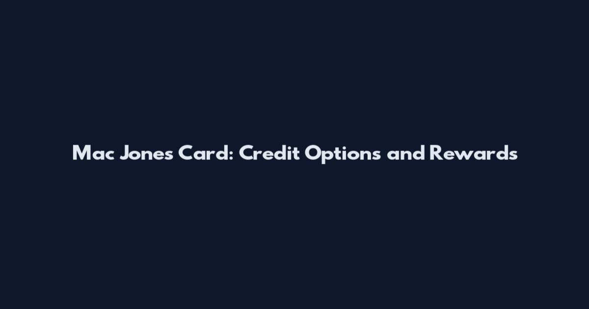 Mac Jones Card: Credit Options and Rewards