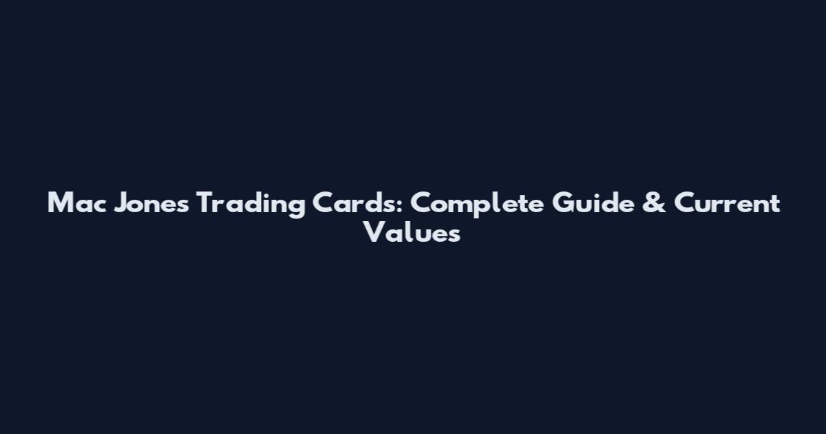 Mac Jones Trading Cards: Complete Guide & Current Values