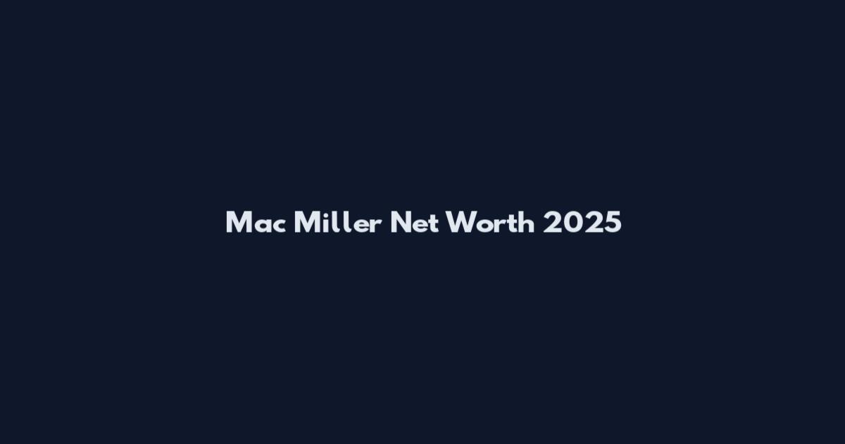 Mac Miller Net Worth 2025