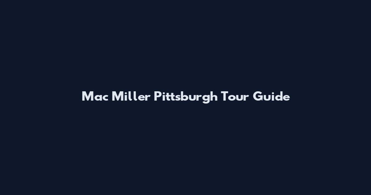 Mac Miller Pittsburgh Tour Guide