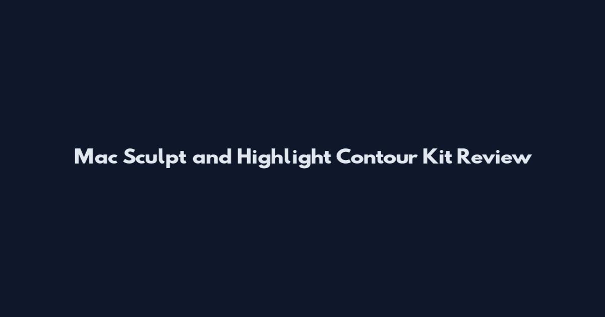 Mac Sculpt and Highlight Contour Kit Review