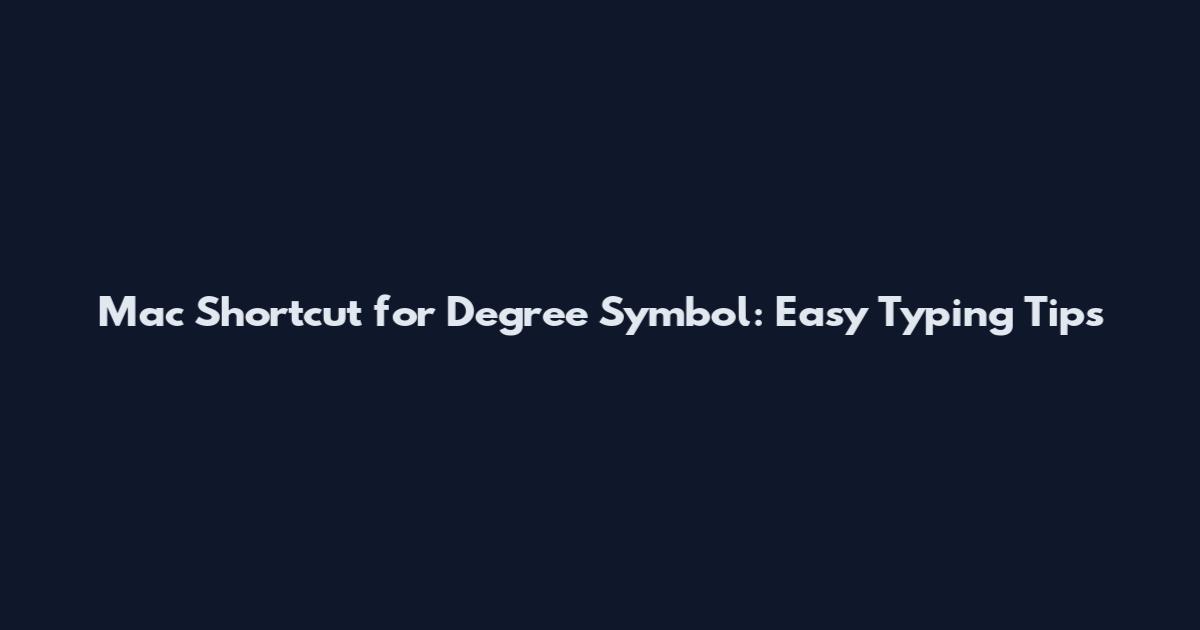 Mac Shortcut for Degree Symbol: Easy Typing Tips