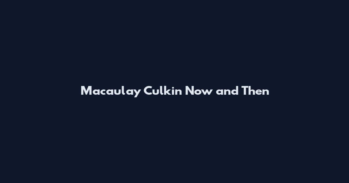 Macaulay Culkin Now and Then