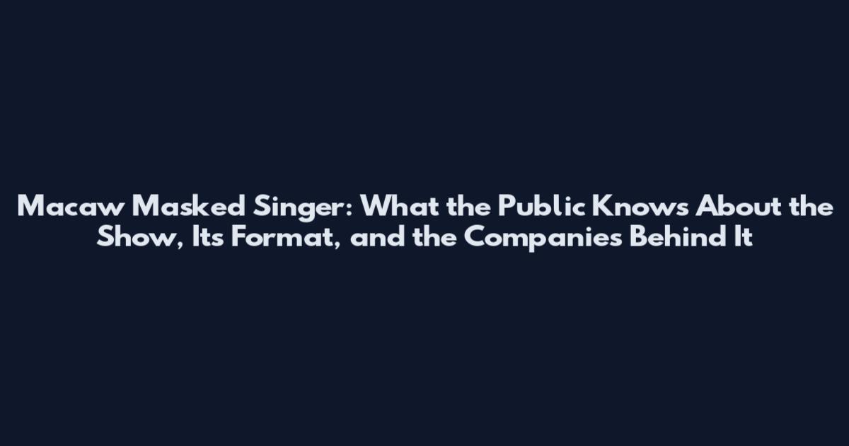 Macaw Masked Singer: What the Public Knows About the Show, Its Format, and the Companies Behind It