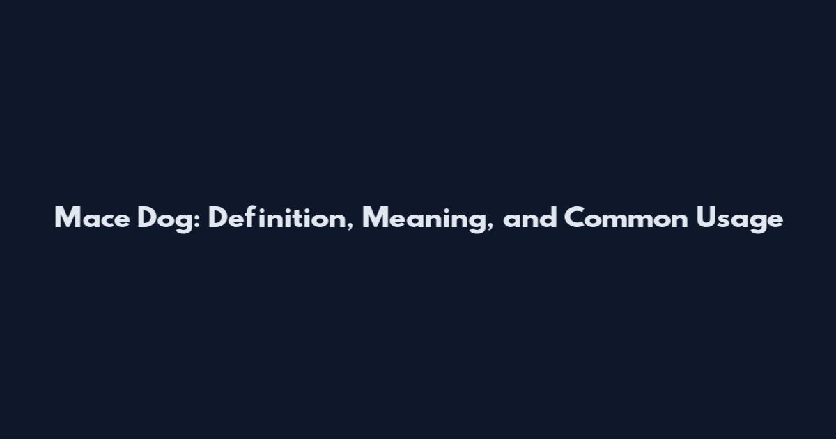 Mace Dog: Definition, Meaning, and Common Usage