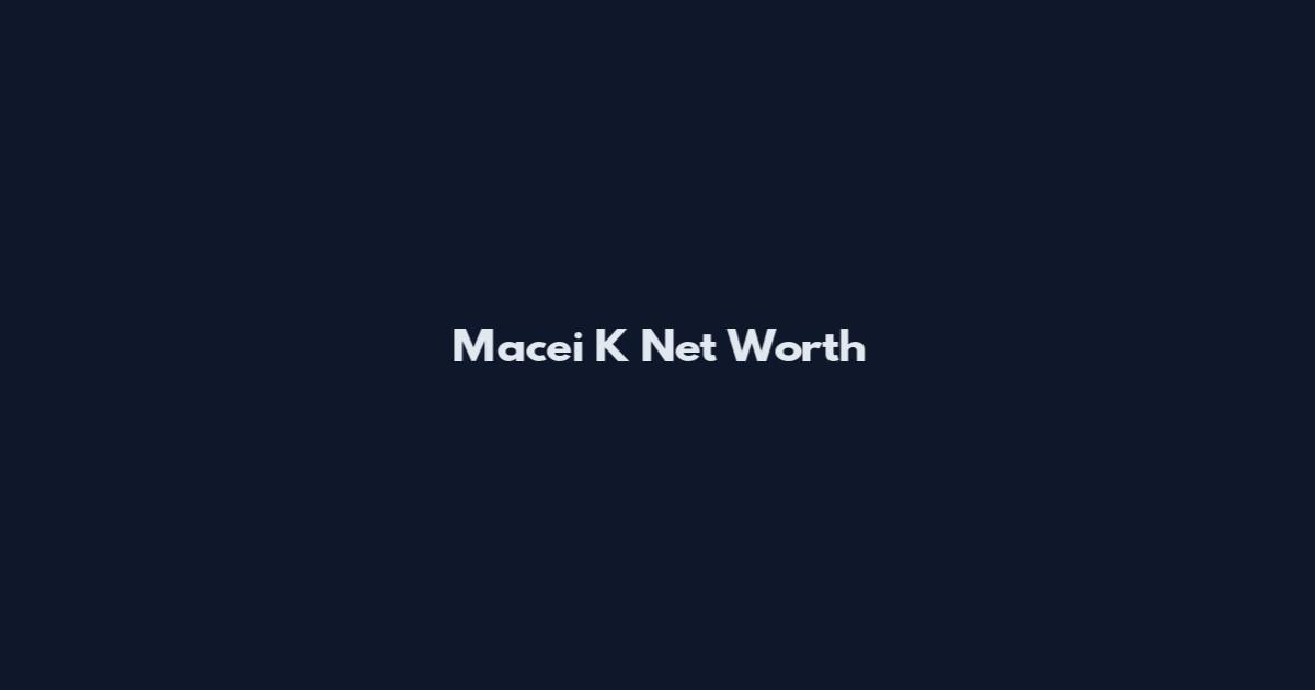 Macei K Net Worth